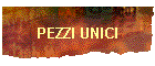 PEZZI UNICI